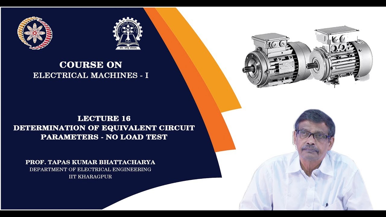 Lecture 16: Determination of Equivalent Circuit Parameters - No Load Test