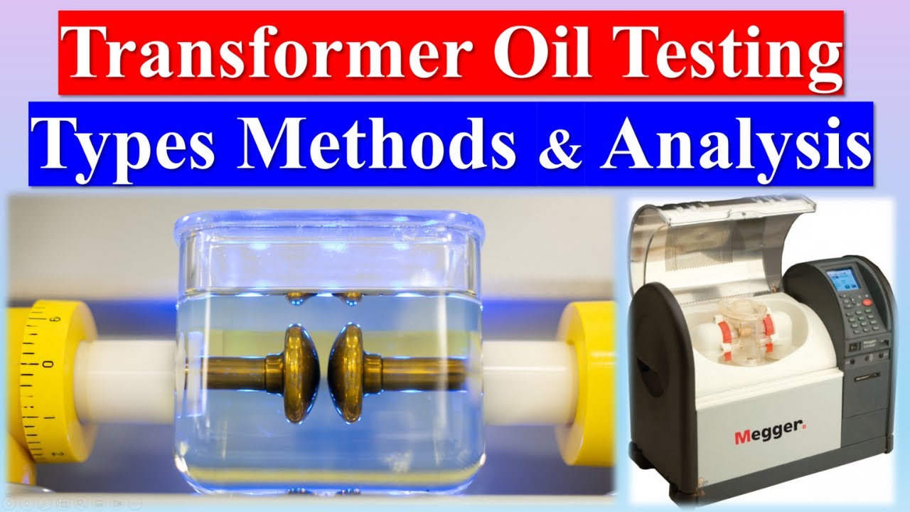 Transformer Oil Testing | Types of Transformer Oil | Transformer Oil Testing Methods & Analysis